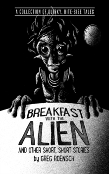 Breakfast with the Alien and Other Short, Short Stories