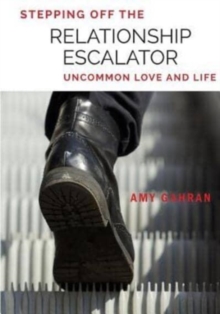 Stepping Off the Relationship Escalator : Uncommon Love and Life