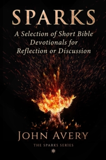 Sparks: A Selection of Short Bible Devotionals for Reflection or Discussion