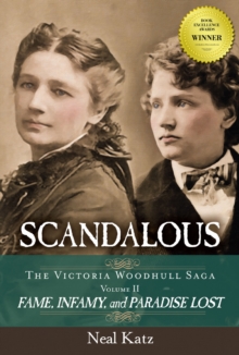 Scandalous, The Victoria Woodhull Saga (Volume II) : Fame, Infamy, and Paradise Lost