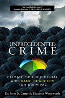 Unprecedented Crime : Climate Science Denial and Game Changers for Survival, Paperback Book Unprecedented Crime : Climate Science Denial and Game Changers for Survival, Paperback Book
