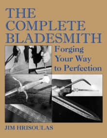 The Complete Bladesmith : Forging Your Way to Perfection