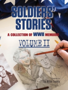 Soldiers' Stories : A Collection of WWII Memoirs, Volume II