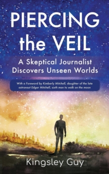 Piercing the Veil : A Skeptical Journalist Discovers Unseen Worlds (b&w)