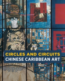 Circles and Circuits : Chinese Caribbean Art, Paperback / softback Book Circles and Circuits : Chinese Caribbean Art, Paperback / softback Book