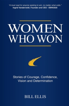 Women Who Won : Stories of Courage, Confidence, Vision and Determination