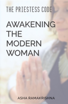 The Priestess Code: Awakening the Modern Woman: