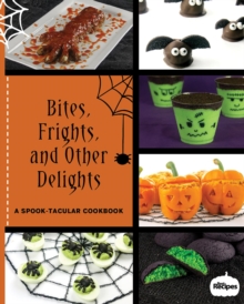 Bites, Frights, and Other Delights : A Spook-tacular Cookbook