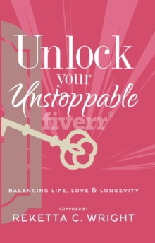 Unlock Your Unstoppable : Balancing Life, Love, & Longevity