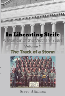 In Liberating Strife: A Memoir of the Vietnam Years : Volume 1, The Track of a Storm