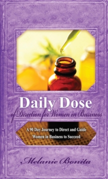 Daily Dose of Direction for Women in Business : A 90 Day Journey to Direct and Guide Women in Business to Succeed