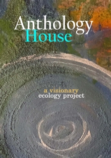 Anthology House : a visionary ecology project