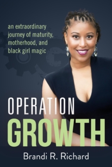 Operation Growth : an extraordinary journey of maturity, motherhood, and black girl magic