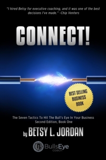 Connect! : The Seven Tactics To Hit The Bull's Eye In Your Business, Book One