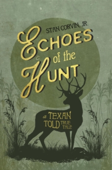 Echoes of the Hunt : A Texan Told True Tale