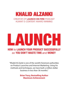 LAUNCH : How to Launch Your Product Successfully, So You Don't Waste Time and Money