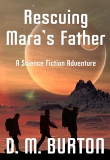 Rescuing Mara's Father, a science fiction adventure