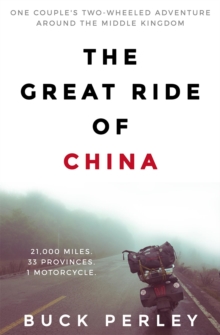 The Great Ride of China : One couple's two-wheeled adventure around the Middle Kingdom