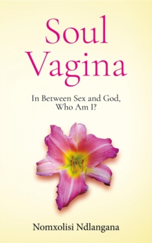 Soul Vagina : In Between Sex and God, Who Am I?