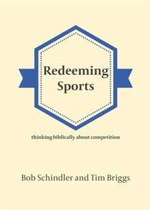 Redeeming Sports : Thinking biblically about competition