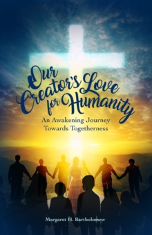 Our Creator's Love for Humanity : An Awakening Journey Towards Togetherness