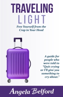 Traveling Light : Free Yourself from the Crap in Your Head