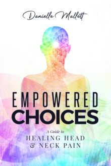 Empowered Choices: A Guide to Healing Head & Neck Pain