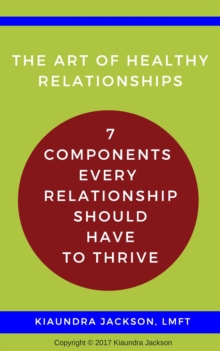 The Art of Relationships : 7 Components Every Relationship Should Have to Thrive