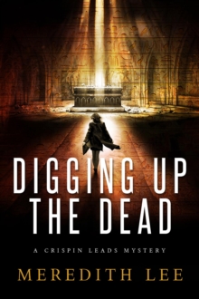 Digging Up the Dead : A Crispin Leads Mystery