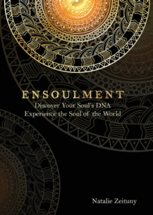 Ensoulment : Discover Your Soul's DNA, Experience the Soul of The World