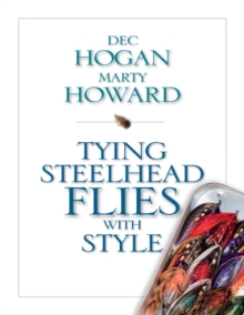 Tying Steelhead Flies With Style, Hardback Book Tying Steelhead Flies With Style, Hardback Book