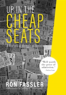 Up in the Cheap Seats : A Historical Memoir of Broadway