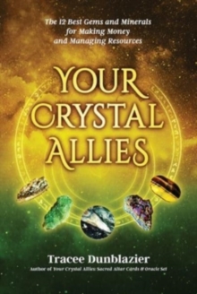 Your Crystal Allies : The 12 Best Gems & Minerals for Making Money & Managing Resources