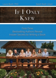 If I Only Knew : First-Time Bestselling Authors Reveal Insider Secrets to Writing a Book