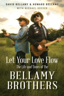 Let Your Love Flow : The Life and Times of the Bellamy Brothers