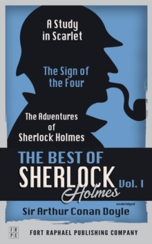 The Best of Sherlock Holmes - Volume I - A Study in Scarlet, The Sign of the Four and The Adventures of Sherlock Holmes