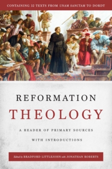 Reformation Theology : A Reader of Primary Sources with Introductions