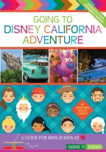 Going To Disney California Adventure : A Guide for Kids & Kids at Heart