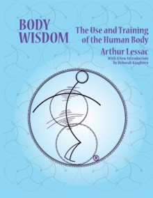 Body Wisdom : the use and training of the human body