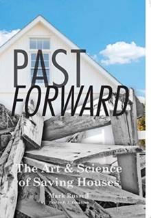 Past Forward : The Art & Science of Saving Houses