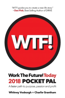 WORK THE FUTURE! TODAY 2018 Pocket Pal : A faster path to purpose, passion and profit