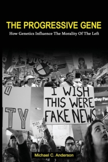 The Progressive Gene : How Genetics Influence the Morality of the Left