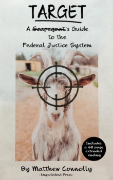 Target : A Scapegoat's Guide to the Federal Justice System