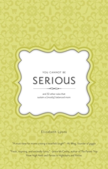 You Cannot Be Serious: and 32 Other Rules that Sustain a (Mostly) Balanced Mom