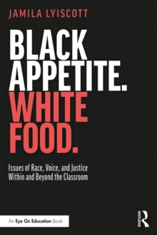 Black Appetite. White Food. : Issues of Race, Voice, and Justice Within and Beyond the Classroom