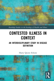 Contested Illness in Context : An Interdisciplinary Study in Disease Definition