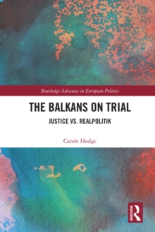 The Balkans on Trial : Justice vs. Realpolitik