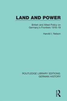 Land and Power : British and Allied Policy on Germany's Frontiers 1916-19