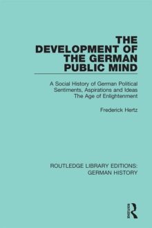 The Development of the German Public Mind : Volume 2 A Social History of German Political Sentiments, Aspirations and Ideas The Age of Enlightenment