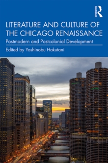 Literature and Culture of the Chicago Renaissance : Postmodern and Postcolonial Development